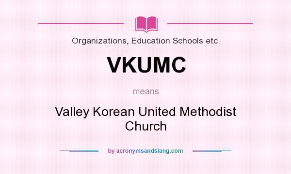 What does VKUMC mean? It stands for Valley Korean United Methodist Church