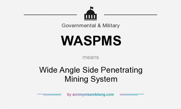 What does WASPMS mean? It stands for Wide Angle Side Penetrating Mining System