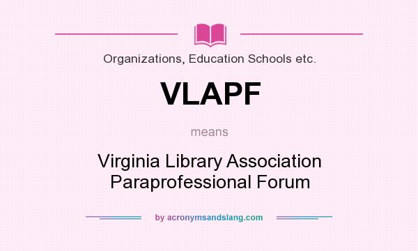 What does VLAPF mean? It stands for Virginia Library Association Paraprofessional Forum
