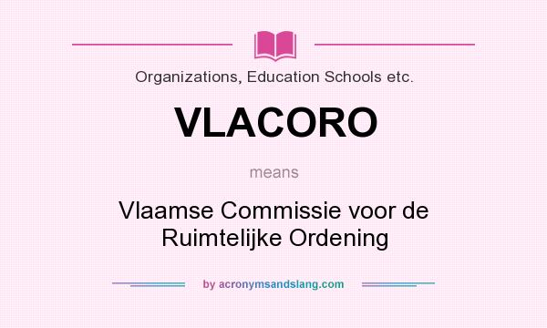 What does VLACORO mean? It stands for Vlaamse Commissie voor de Ruimtelijke Ordening