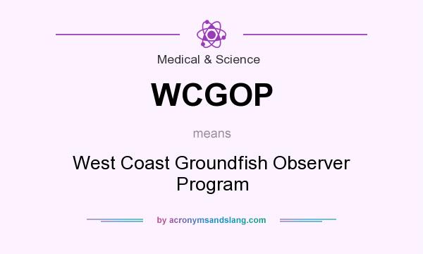 What does WCGOP mean? It stands for West Coast Groundfish Observer Program