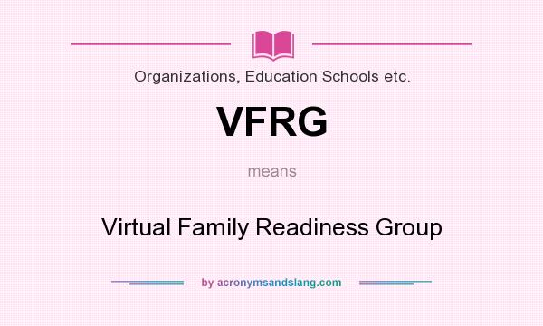 What does VFRG mean? It stands for Virtual Family Readiness Group