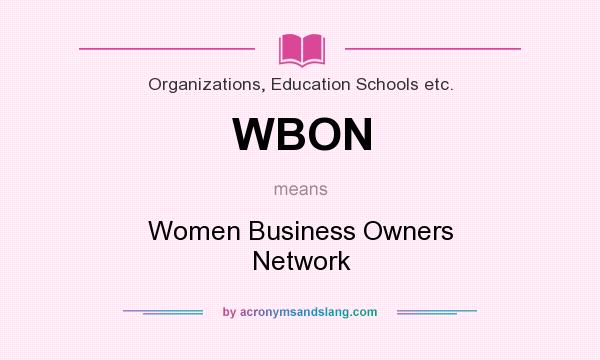 What does WBON mean? It stands for Women Business Owners Network