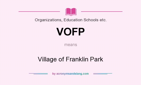 What does VOFP mean? It stands for Village of Franklin Park