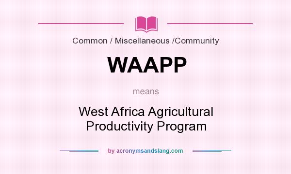 What does WAAPP mean? It stands for West Africa Agricultural Productivity Program