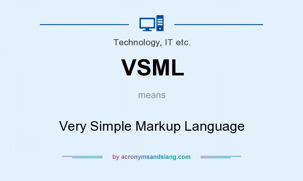 What does VSML mean? It stands for Very Simple Markup Language