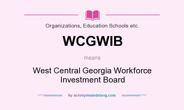 What does WCGWIB mean? It stands for West Central Georgia Workforce Investment Board