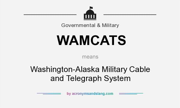 What does WAMCATS mean? It stands for Washington-Alaska Military Cable and Telegraph System
