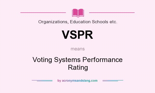 What does VSPR mean? It stands for Voting Systems Performance Rating