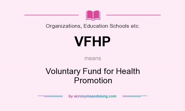What does VFHP mean? It stands for Voluntary Fund for Health Promotion
