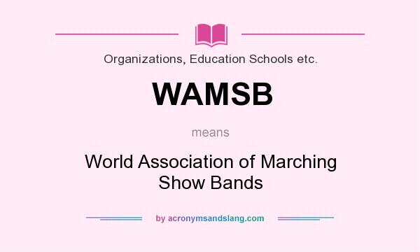 What does WAMSB mean? It stands for World Association of Marching Show Bands