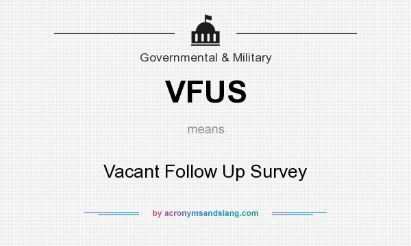 What does VFUS mean? It stands for Vacant Follow Up Survey