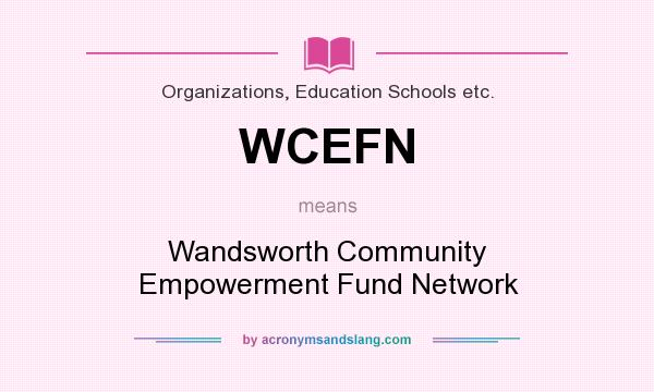 What does WCEFN mean? It stands for Wandsworth Community Empowerment Fund Network