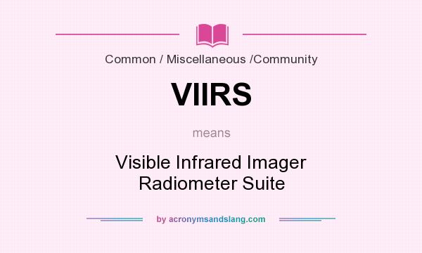 What does VIIRS mean? It stands for Visible Infrared Imager Radiometer Suite