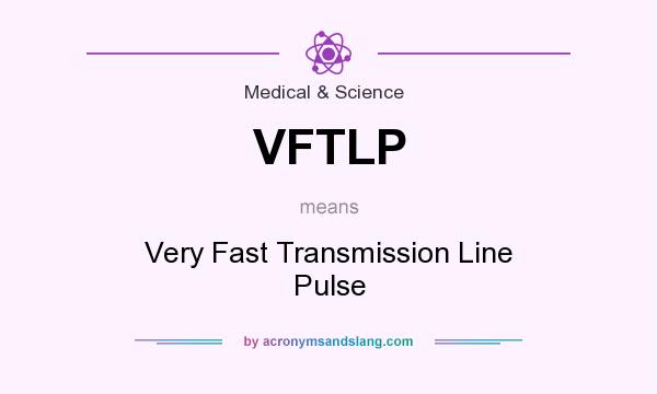 What does VFTLP mean? It stands for Very Fast Transmission Line Pulse