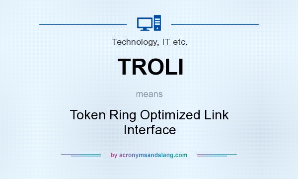 What does TROLI mean? It stands for Token Ring Optimized Link Interface