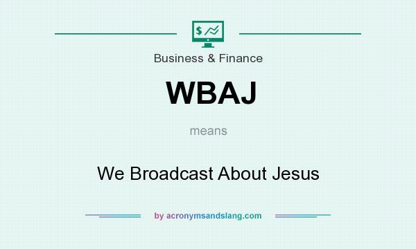 What does WBAJ mean? It stands for We Broadcast About Jesus