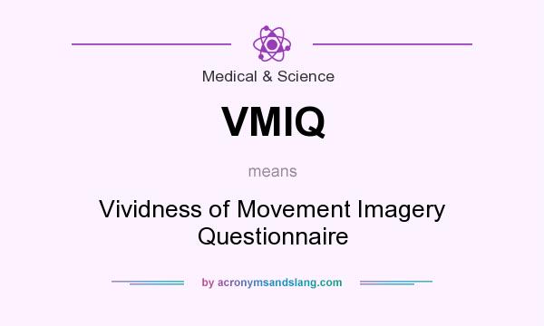 What does VMIQ mean? It stands for Vividness of Movement Imagery Questionnaire