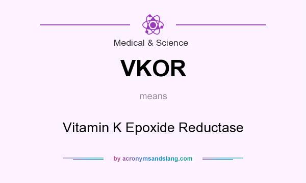 What does VKOR mean? It stands for Vitamin K Epoxide Reductase
