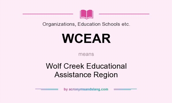 What does WCEAR mean? It stands for Wolf Creek Educational Assistance Region