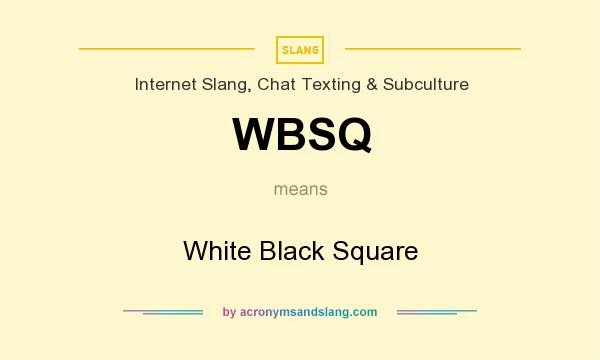 What does WBSQ mean? It stands for White Black Square