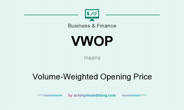 What does VWOP mean? It stands for Volume-Weighted Opening Price