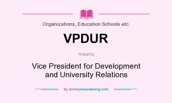 What does VPDUR mean? It stands for Vice President for Development and University Relations
