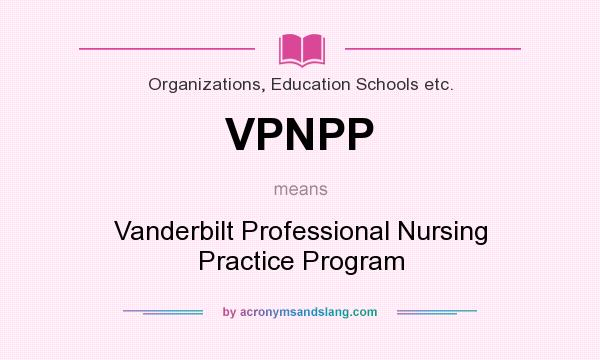 What does VPNPP mean? It stands for Vanderbilt Professional Nursing Practice Program