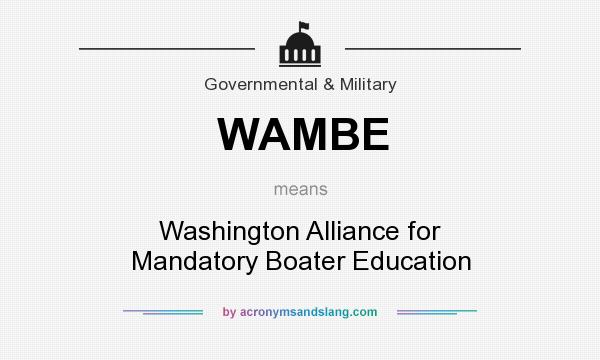 What does WAMBE mean? It stands for Washington Alliance for Mandatory Boater Education