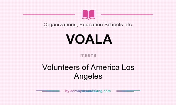 What does VOALA mean? It stands for Volunteers of America Los Angeles