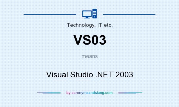 What does VS03 mean? It stands for Visual Studio .NET 2003