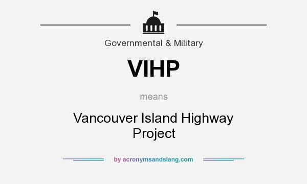 What does VIHP mean? It stands for Vancouver Island Highway Project