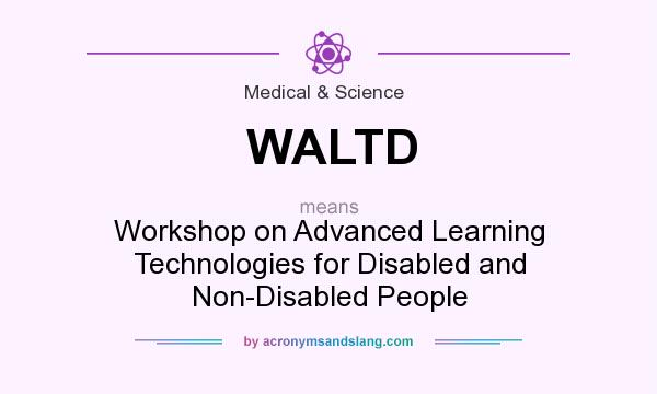 What does WALTD mean? It stands for Workshop on Advanced Learning Technologies for Disabled and Non-Disabled People