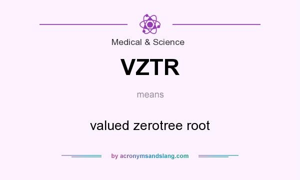 What does VZTR mean? It stands for valued zerotree root