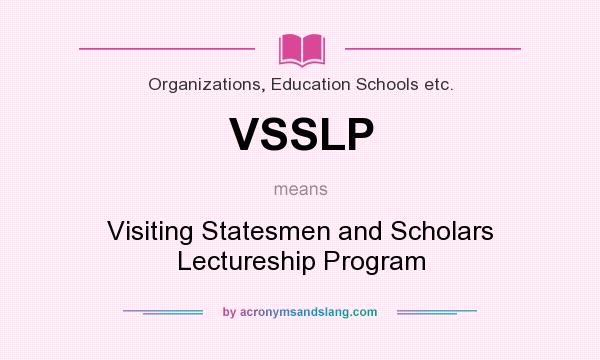 What does VSSLP mean? It stands for Visiting Statesmen and Scholars Lectureship Program