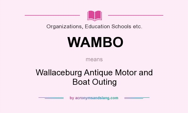 What does WAMBO mean? It stands for Wallaceburg Antique Motor and Boat Outing