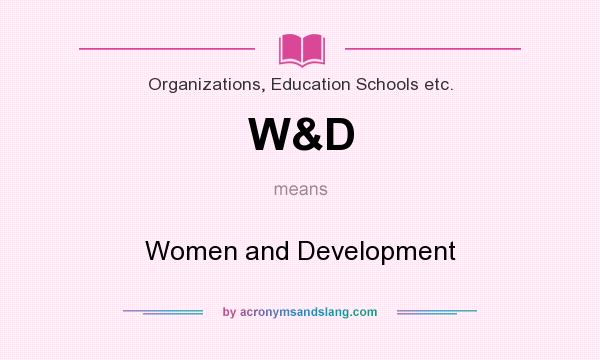 What does W&D mean? It stands for Women and Development