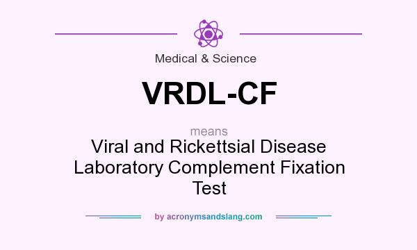 What does VRDL-CF mean? It stands for Viral and Rickettsial Disease Laboratory Complement Fixation Test