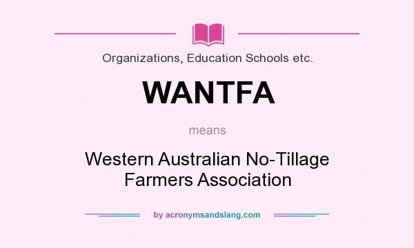 What does WANTFA mean? It stands for Western Australian No-Tillage Farmers Association