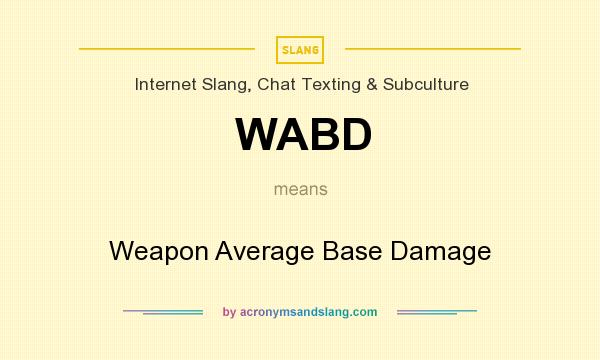 What does WABD mean? It stands for Weapon Average Base Damage