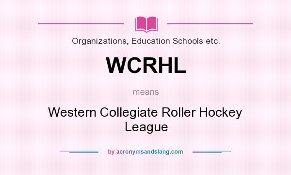 What does WCRHL mean? It stands for Western Collegiate Roller Hockey League