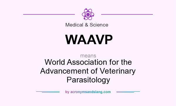 What does WAAVP mean? It stands for World Association for the Advancement of Veterinary Parasitology