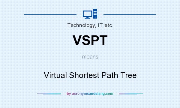 What does VSPT mean? It stands for Virtual Shortest Path Tree