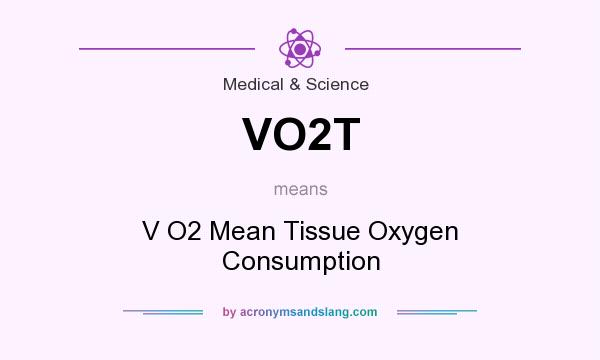 What does VO2T mean? It stands for V O2 Mean Tissue Oxygen Consumption