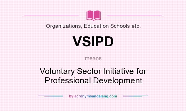 What does VSIPD mean? It stands for Voluntary Sector Initiative for Professional Development