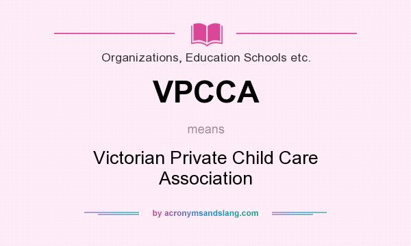 What does VPCCA mean? It stands for Victorian Private Child Care Association