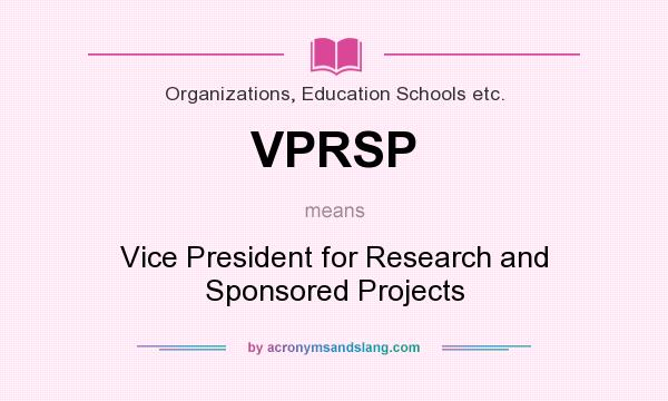 What does VPRSP mean? It stands for Vice President for Research and Sponsored Projects