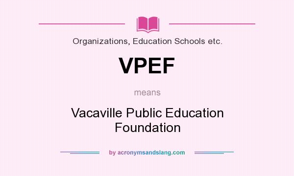 What does VPEF mean? It stands for Vacaville Public Education Foundation