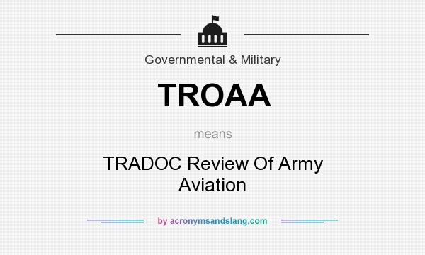 What does TROAA mean? It stands for TRADOC Review Of Army Aviation