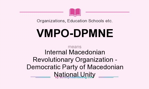 What does VMPO-DPMNE mean? It stands for Internal Macedonian Revolutionary Organization - Democratic Party of Macedonian National Unity